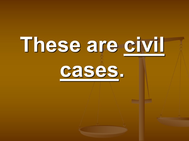 These are civil cases.